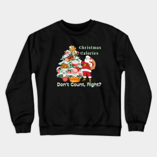 Christmas gifts "Christmas Calories Don't Count, Right?" Crewneck Sweatshirt